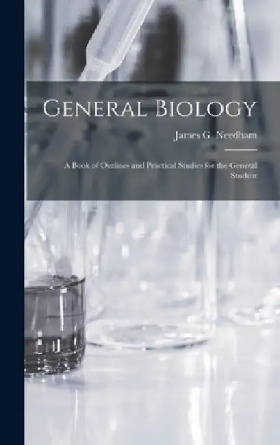 General Biology; a Book of Outlines and Practical Studies for the General Student by James G. (James George) 186 Needham