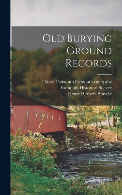 Old Burying Ground Records by Falmouth Historical Society, Falmouth Mass Falmouth Enterprise, Henry Herbert Smythe