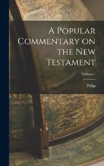 A Popular Commentary on the New Testament; Volume 1 by Philip 1819-1893 Ed Sclaff
