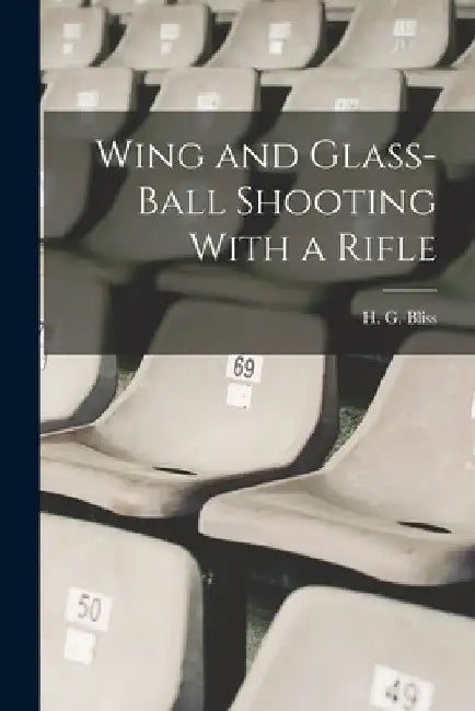 Wing and Glass-ball Shooting With a Rifle by H. G. Bliss