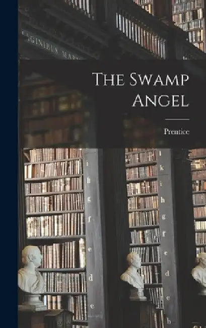 The Swamp Angel by Prentice 1834-1891 Mulford