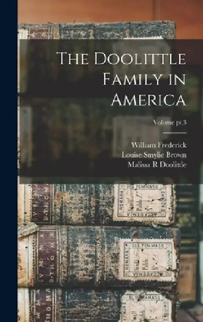 The Doolittle Family in America; Volume pt.3 by William Frederick 1872- Doolittle