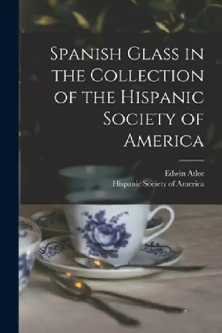 Spanish Glass in the Collection of the Hispanic Society of America by Hispanic Society of America