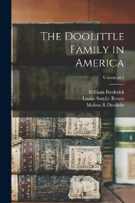 The Doolittle Family in America; Volume pt.3 by William Frederick 1872- Doolittle