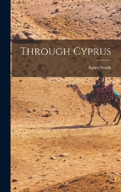 Through Cyprus by Agnes Smith 1843-1926 Lewis