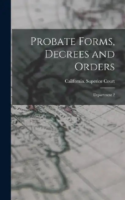 Probate Forms, Decrees and Orders: Department 2 by California Superior Court (Los Angeles