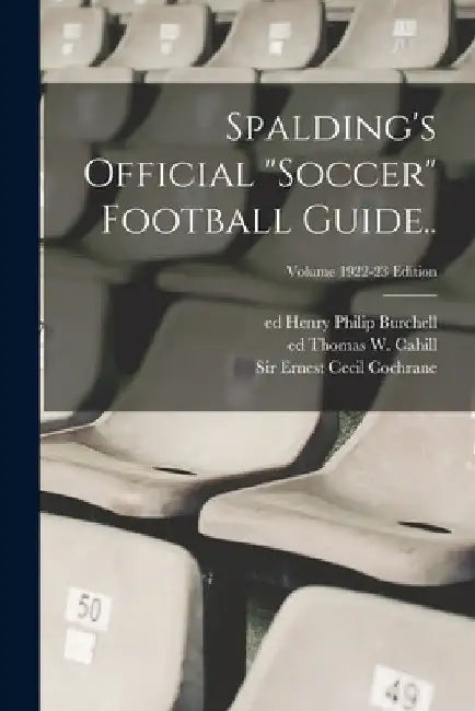 Spalding's Official "soccer" Football Guide..; Volume 1922-23 edition by Ernest Cecil Cochrane