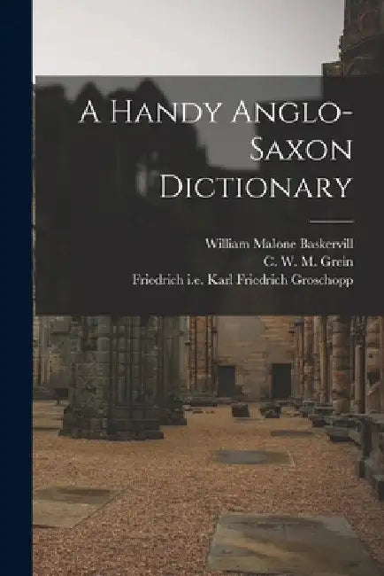A Handy Anglo-Saxon Dictionary by C. W. M. (Christian Wilhelm Mi Grein