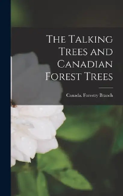The Talking Trees and Canadian Forest Trees by Canada Forestry Branch