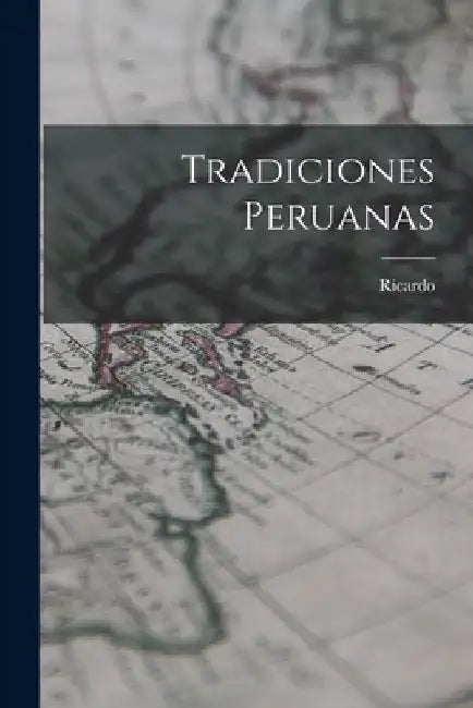 Tradiciones peruanas by Ricardo 1833-1919 Palma