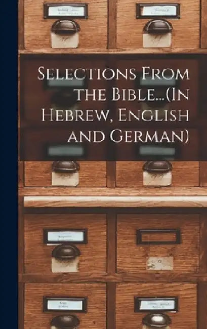 Selections From the Bible...(In Hebrew, English and German) by Anonymous