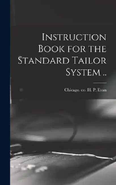 Instruction Book for the Standard Tailor System .. by H. P. Co Evan