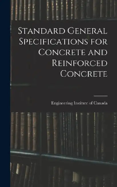 Standard General Specifications for Concrete and Reinforced Concrete by Engineering Institute of Canada