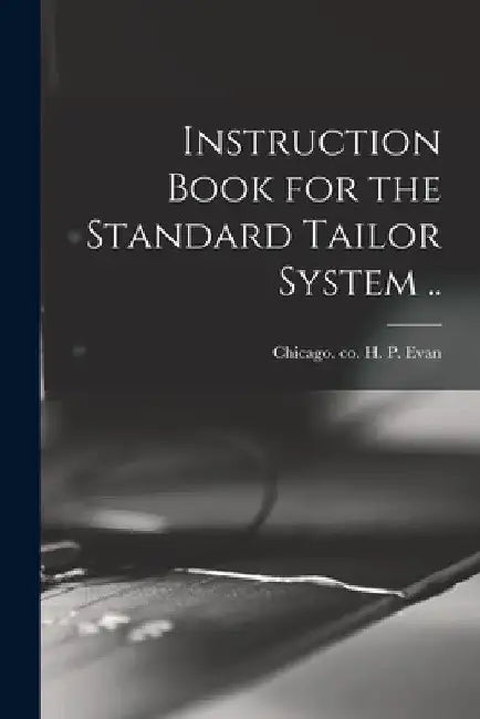 Instruction Book for the Standard Tailor System .. by H. P. Co Evan