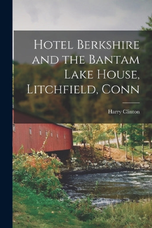 Hotel Berkshire and the Bantam Lake House, Litchfield, Conn by Harry Clinton