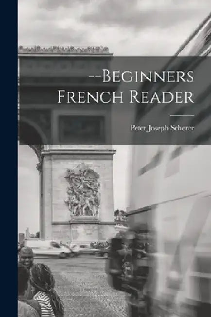 --Beginners French Reader by Peter Joseph Scherer