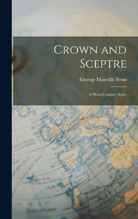 Crown and Sceptre: A West Country Story by George Manville Fenn