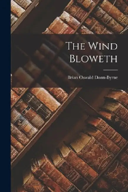 The Wind Bloweth by Brian Oswald Donn-Byrne