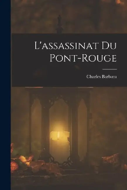 L'assassinat du Pont-Rouge by Charles Barbara
