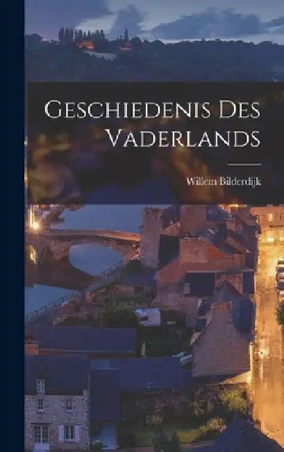 Geschiedenis des Vaderlands by Willem Bilderdijk