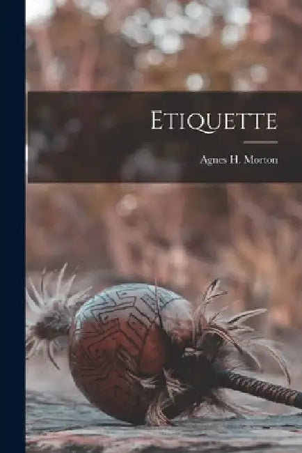 Etiquette by Agnes H. Morton