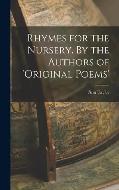 Rhymes for the Nursery. By the Authors of 'Original Poems' by Ann Taylor
