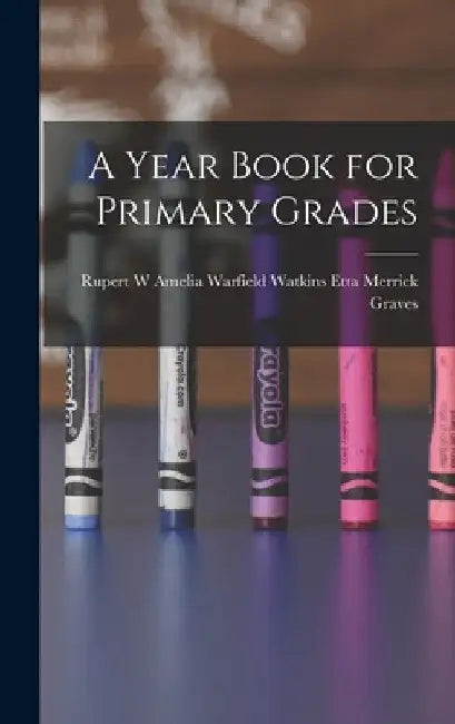 A Year Book for Primary Grades by Amelia Warfield Watki Merrick Graves