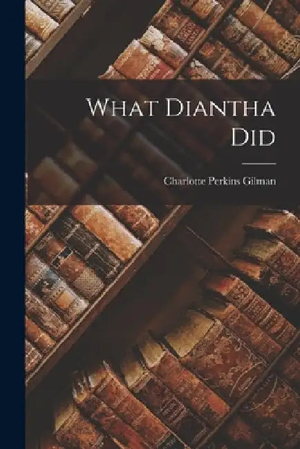 What Diantha Did by Charlotte Perkins Gilman