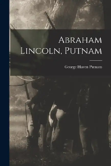 Abraham Lincoln, Putnam by George Haven Putnam