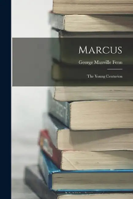 Marcus: The Young Centurion by George Manville Fenn