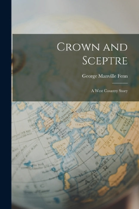 Crown and Sceptre: A West Country Story by George Manville Fenn
