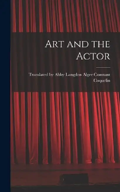 Art and the Actor by Abby Langdon Coquelin