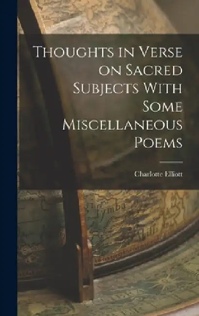 Thoughts in Verse on Sacred Subjects With Some Miscellaneous Poems by Charlotte Elliott