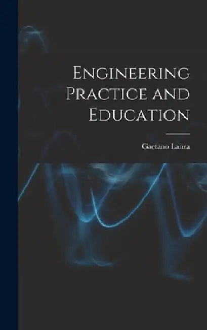 Engineering Practice and Education by Gaetano Lanza