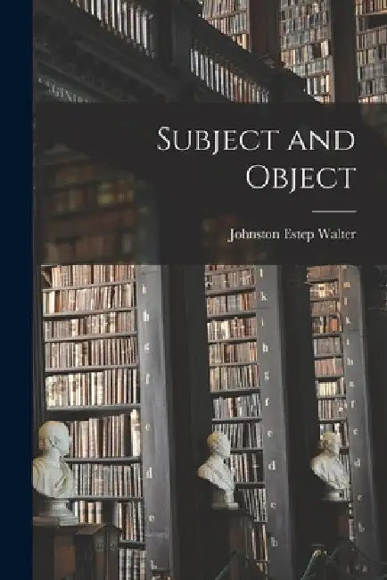 Subject and Object by Johnston Estep Walter