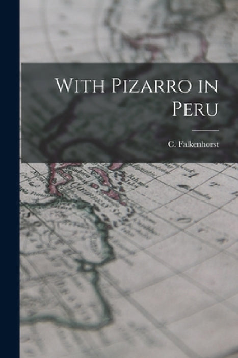 With Pizarro in Peru by C. Falkenhorst