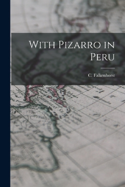 With Pizarro in Peru by C. Falkenhorst
