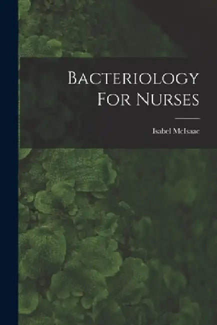Bacteriology For Nurses by Isabel McIsaac
