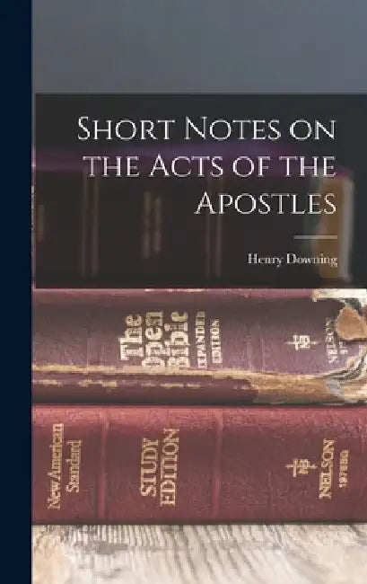 Short Notes on the Acts of the Apostles by Henry Downing