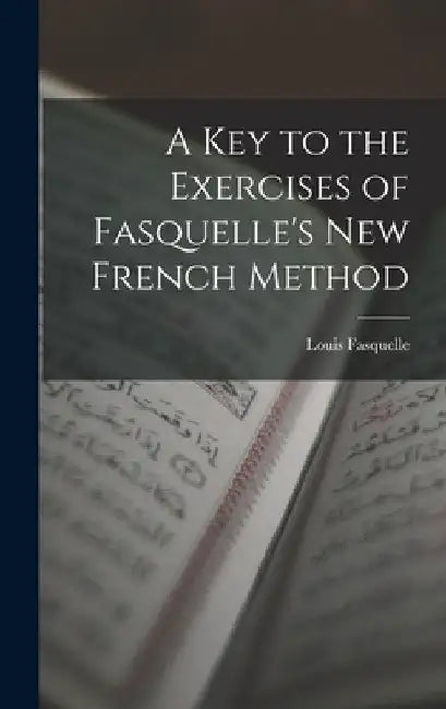 A Key to the Exercises of Fasquelle's New French Method by Louis Fasquelle
