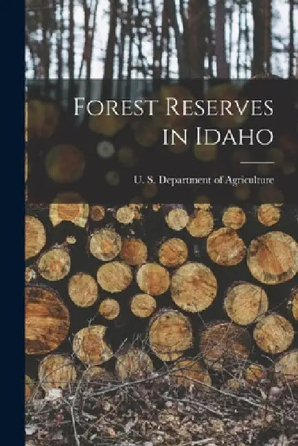 Forest Reserves in Idaho by U. S. Department of Agriculture