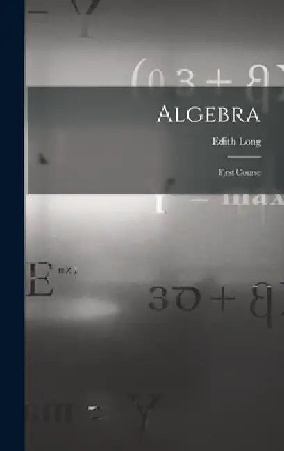 Algebra: First Course by Edith Long