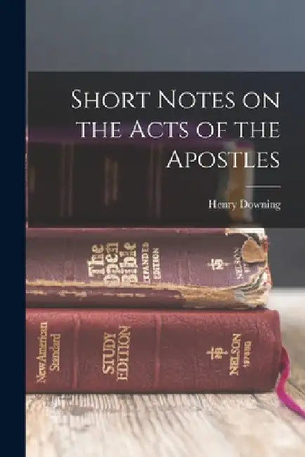 Short Notes on the Acts of the Apostles by Henry Downing