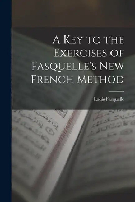 A Key to the Exercises of Fasquelle's New French Method by Louis Fasquelle