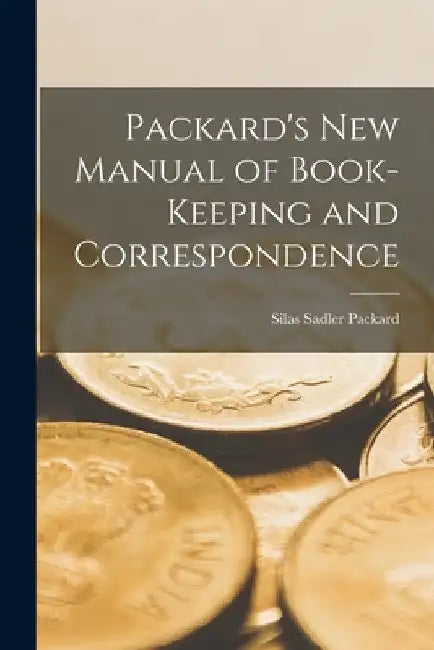 Packard's New Manual of Book-Keeping and Correspondence by Silas Sadler Packard