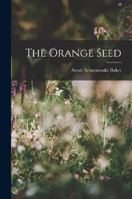 The Orange Seed by Sarah Schoonmake Baker