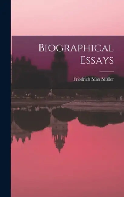 Biographical Essays by Friedrich Max Müller