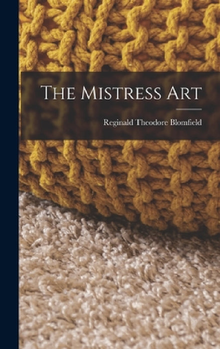 The Mistress Art by Reginald Theodore Blomfield