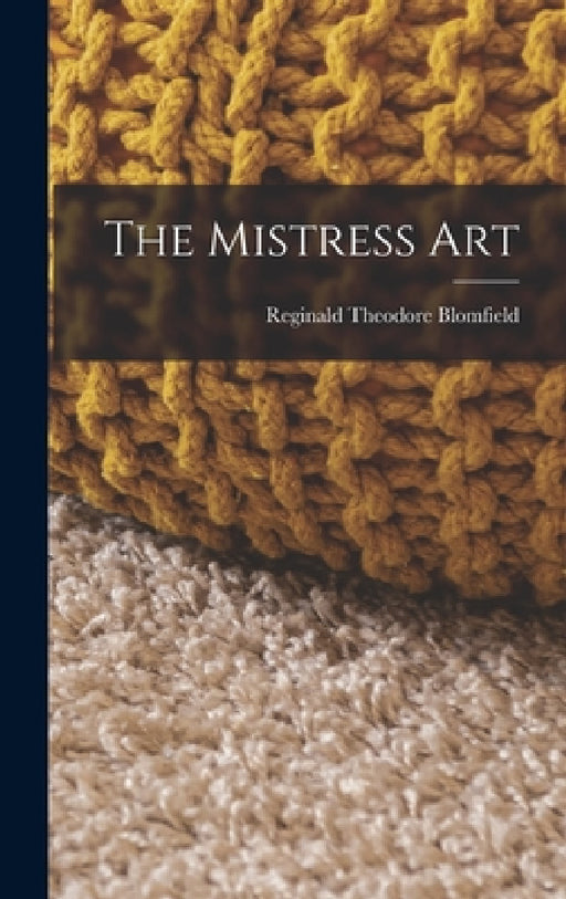 The Mistress Art by Reginald Theodore Blomfield