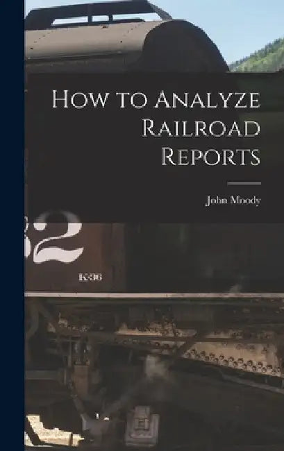 How to Analyze Railroad Reports by John Moody